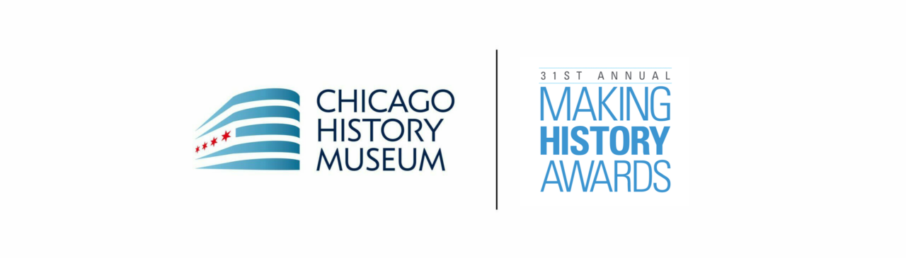 Chicago History Museum logo next to 31st Annual Making History Awards logo